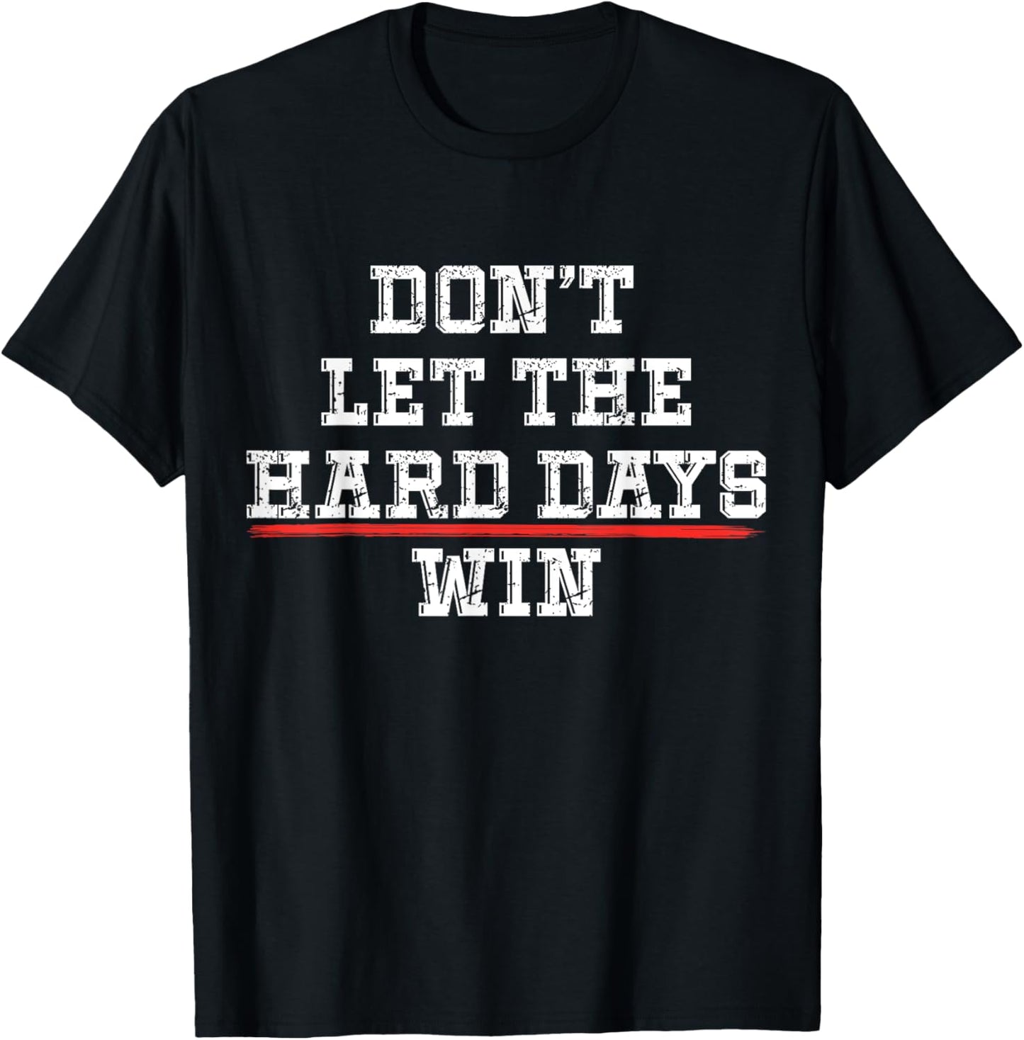 Don't Let the Hard Days Win Positivity Quote T-Shirt - T-Shirt | Black