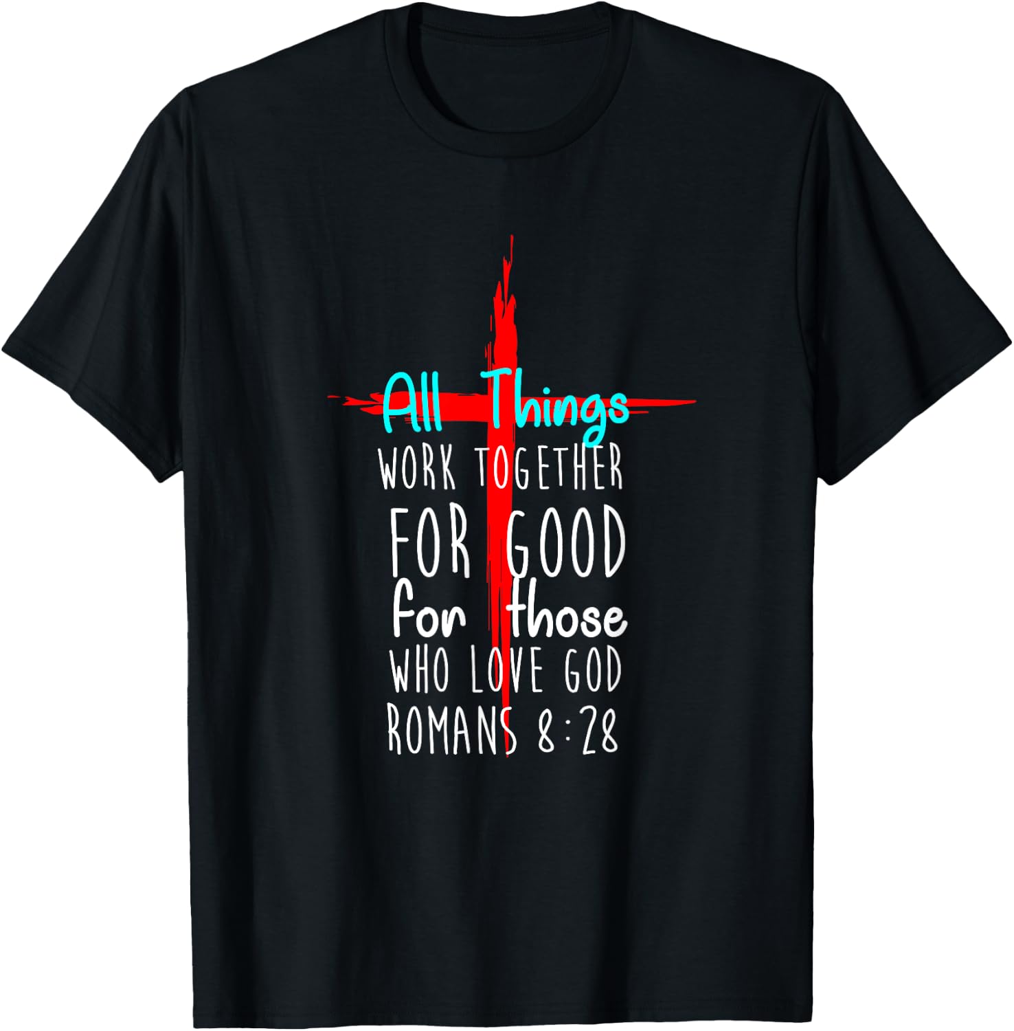 All Things Work Together For Good For Those Who Love God New T-Shirt - T-Shirt | Black
