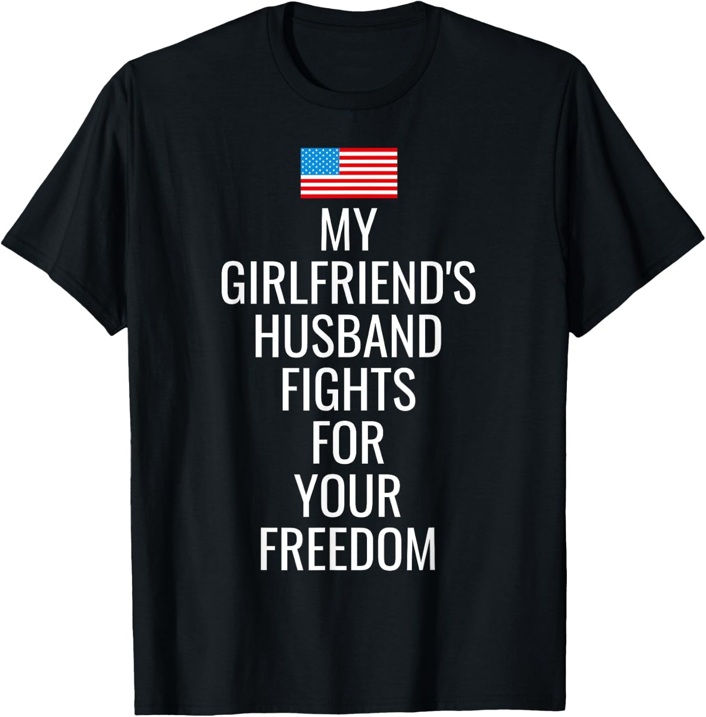 USA My Girlfriends Husband Fights For Your Freedom T Shirt T-Shirt - T-Shirt | Black