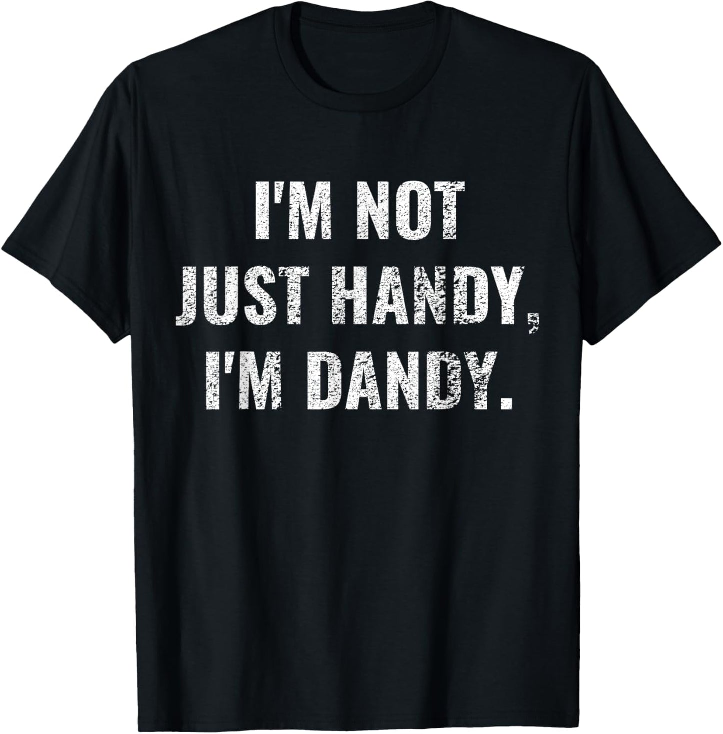 I'm Not Just Handy, I'm Dandy Funny fathers day handyman men T-Shirt - T-Shirt | Black