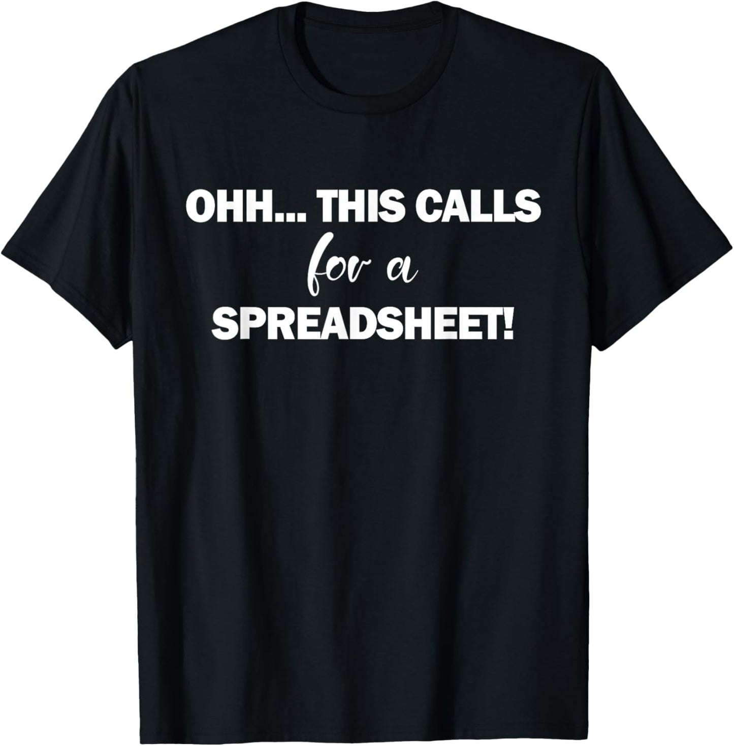 Oh this calls for a spreadsheet shirt & gifts funny excel T-Shirt - T-Shirt | Black