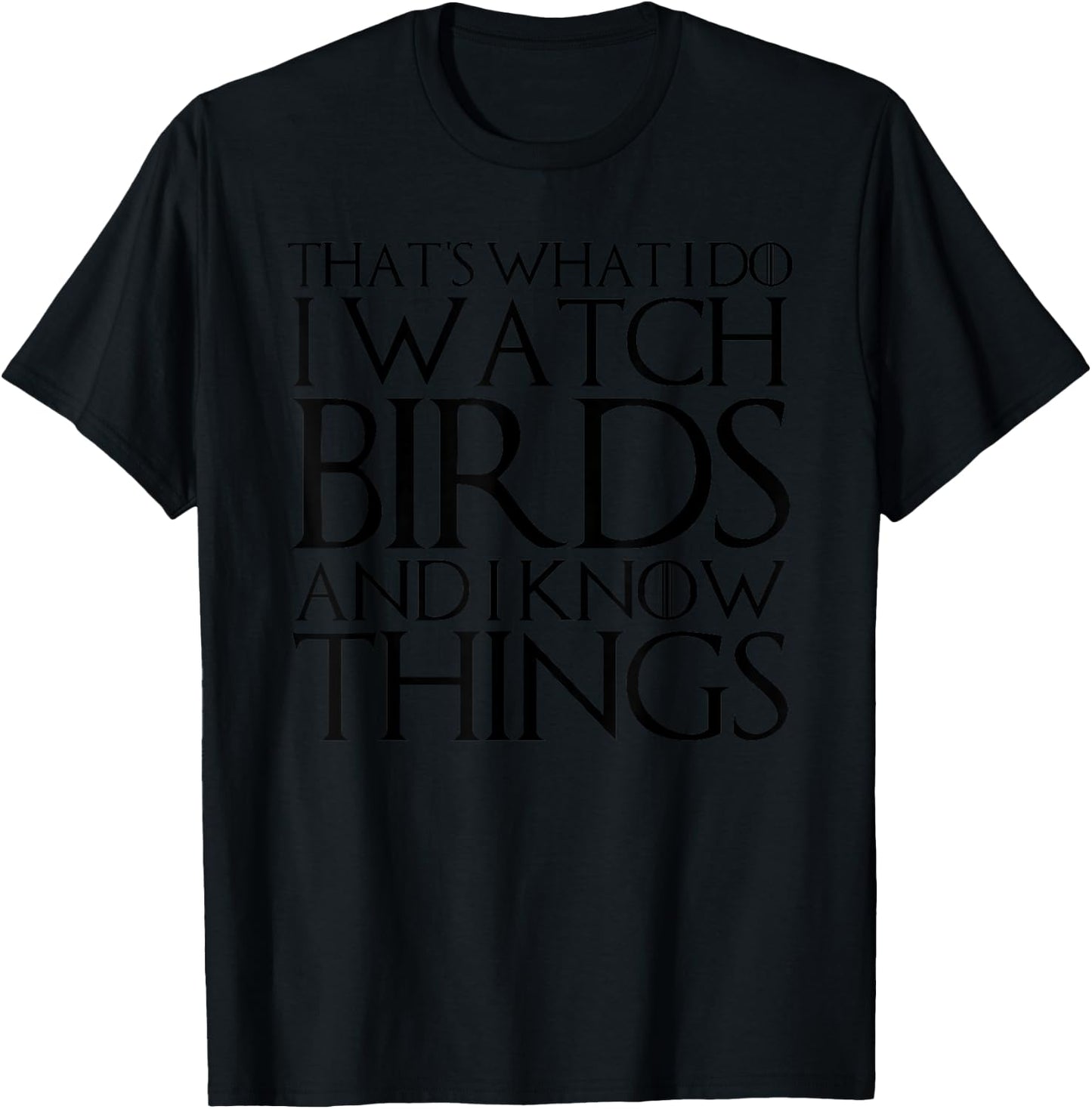 That's What I Do I Watch Birds and I Know Things T-Shirt - T-Shirt | Black
