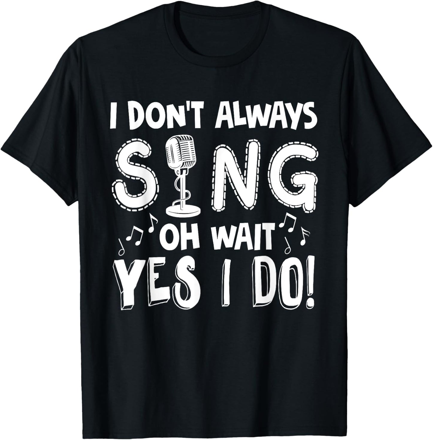 I Dont Always Sing Shirt Funny Sarcastic Singer Gift T-Shirt - T-Shirt | Black