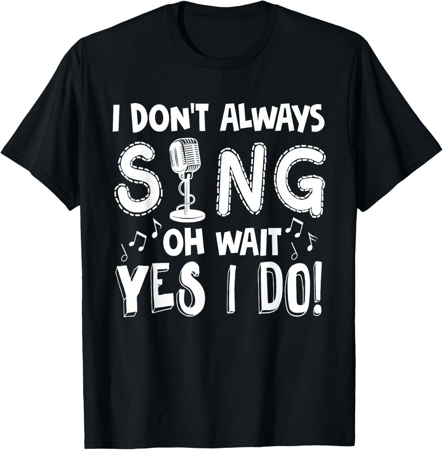 I Dont Always Sing Shirt Funny Sarcastic Singer Gift T-Shirt - T-Shirt | Black