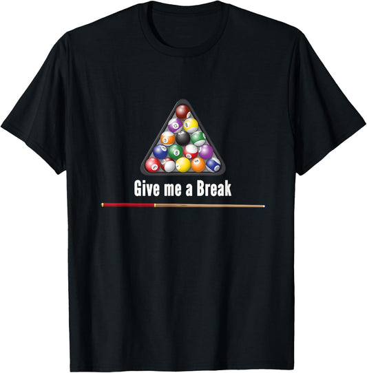 Give me a Break Billiards Pool Snooker Eight Ball Pool Table T-Shirt - T-Shirt | Black