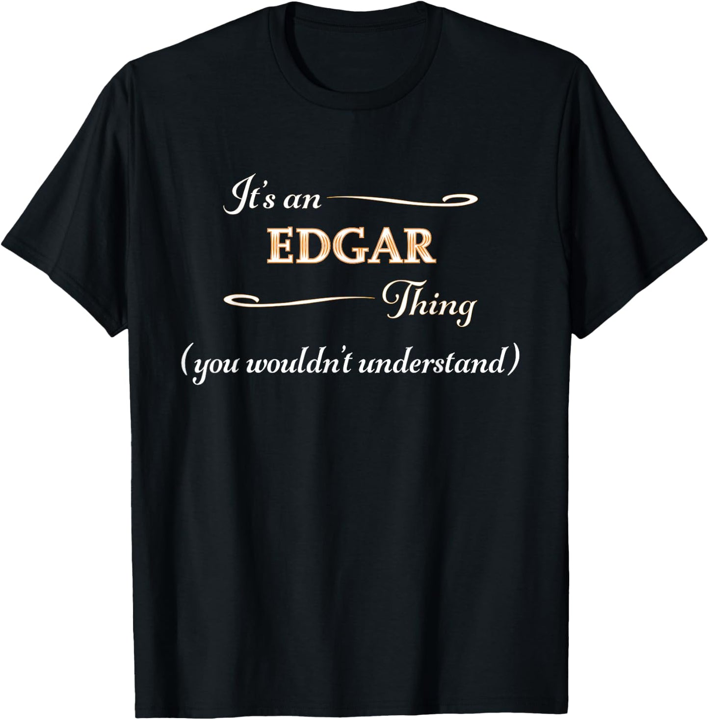 It's an EDGAR Thing You Wouldn't Understand | Name Gift T-Shirt - T-Shirt | Black