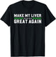 Make My Liver Great Again Support Liver Cancer Awareness Day T-Shirt - T-Shirt | Black
