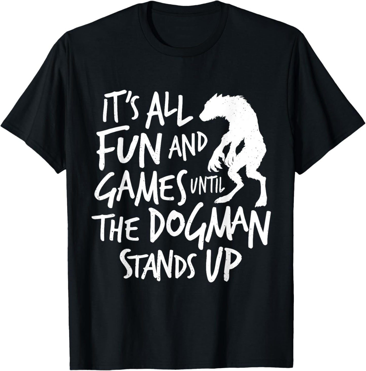 Dogman Funny Cryptid Saying It's All Fun and Games Until T-Shirt - T-Shirt | Black