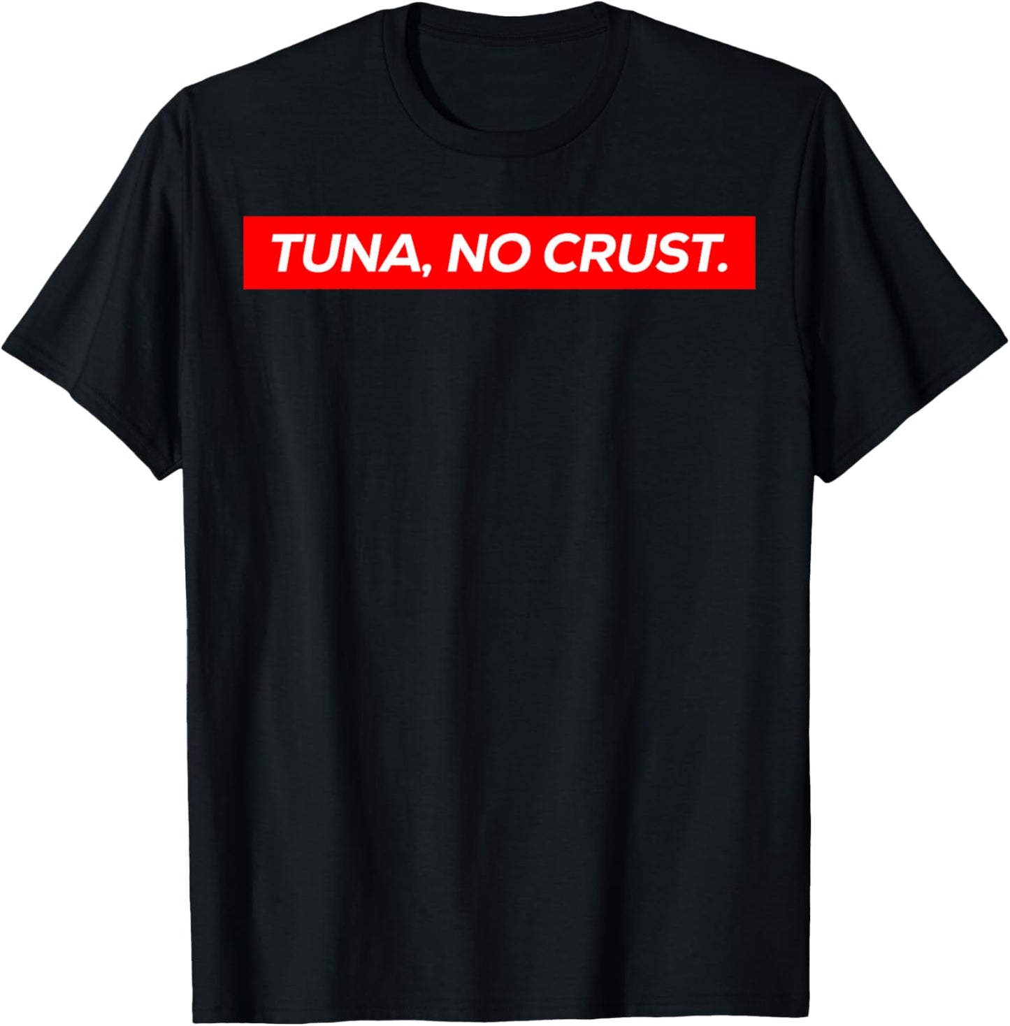 Tuna No Crust Fast Car Quote T-Shirt - T-Shirt | Black