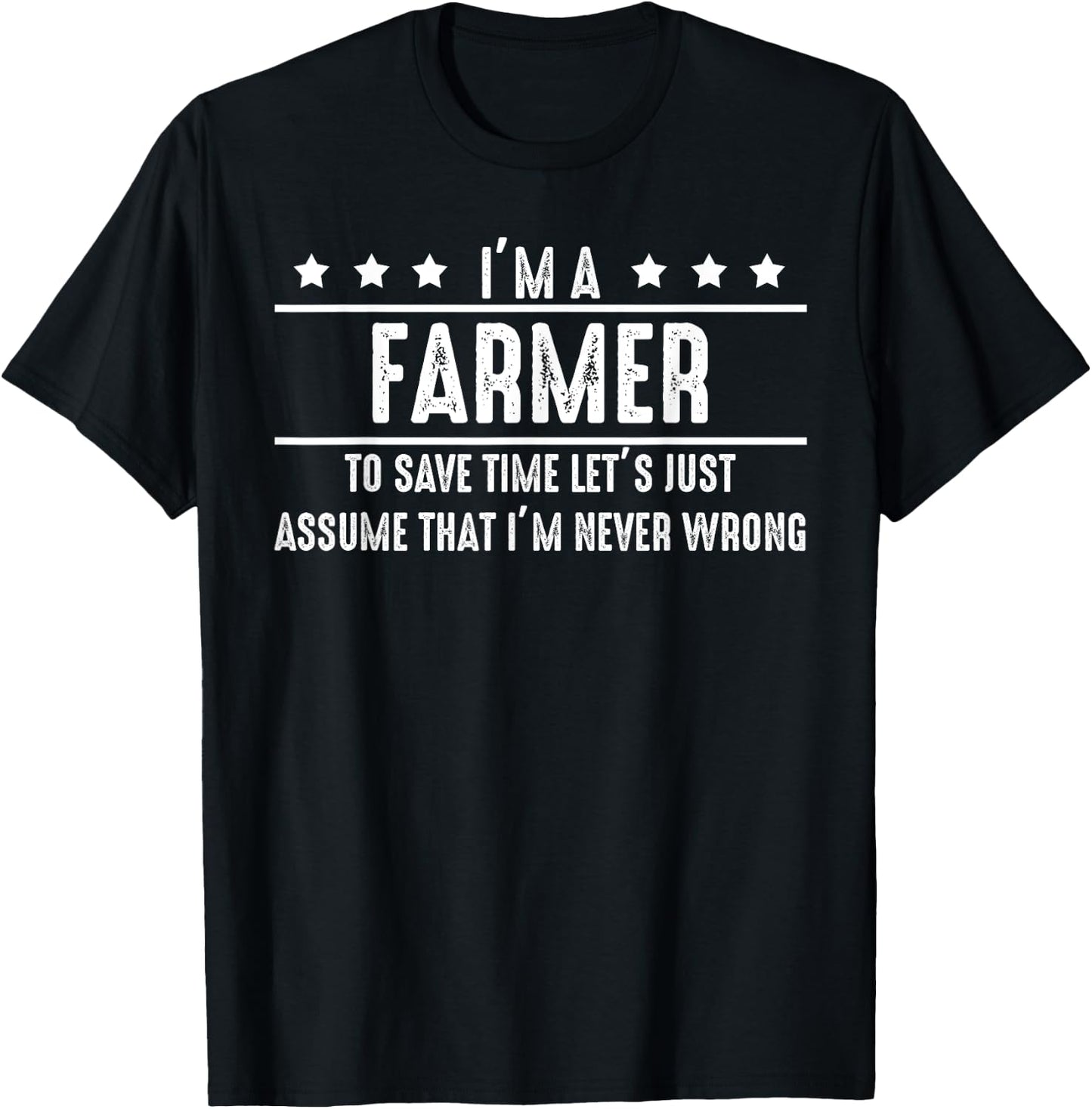 Farmer Never Wrong - Farmer Shirt Gift Farmer T-Shirt - T-Shirt | Black