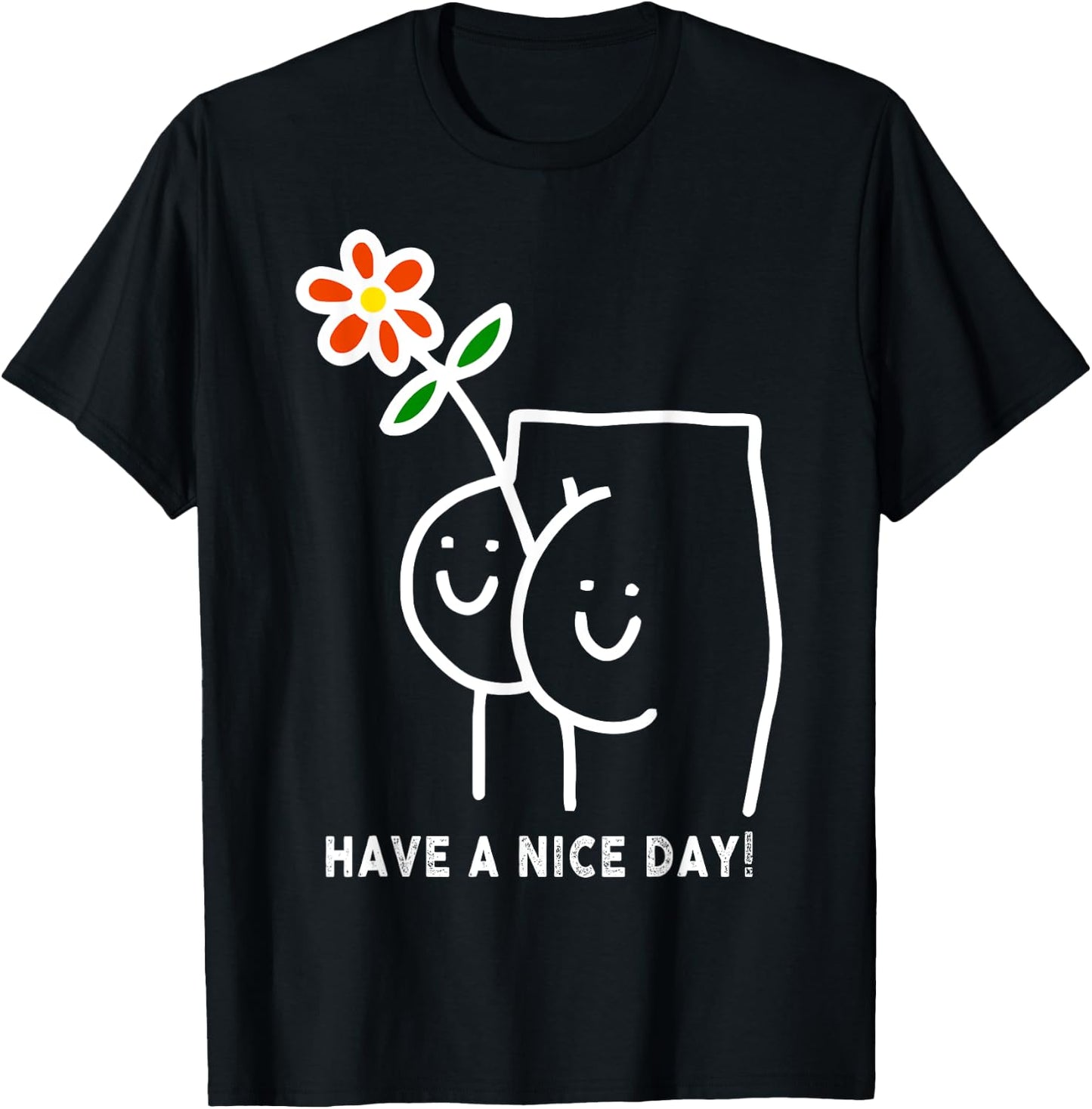 Have A Nice Day Sarcastic Saying Funny T-Shirt - T-Shirt | Black