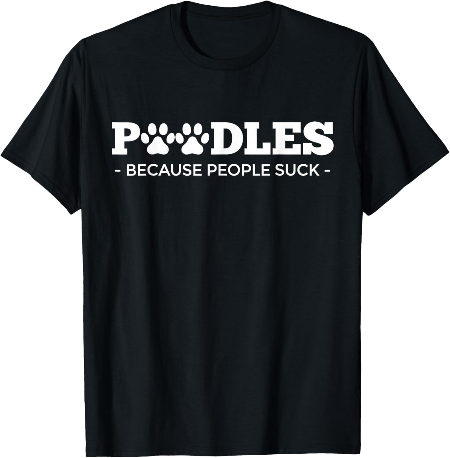 Poodles Because People Suck | Poodle Dog Design | Poodle T-Shirt - T-Shirt | Black