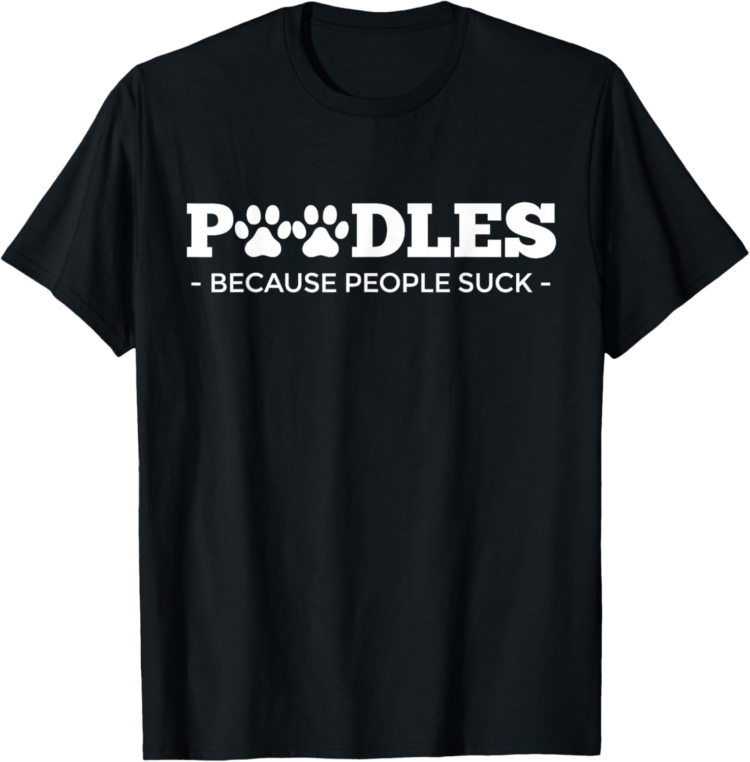 Poodles Because People Suck | Poodle Dog Design | Poodle T-Shirt - T-Shirt | Black