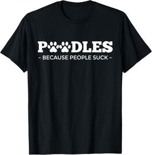 Poodles Because People Suck | Poodle Dog Design | Poodle T-Shirt - T-Shirt | Black