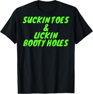 Suckin Toes And Lickin Booty Holes (on back) T-Shirt - T-Shirt | Black