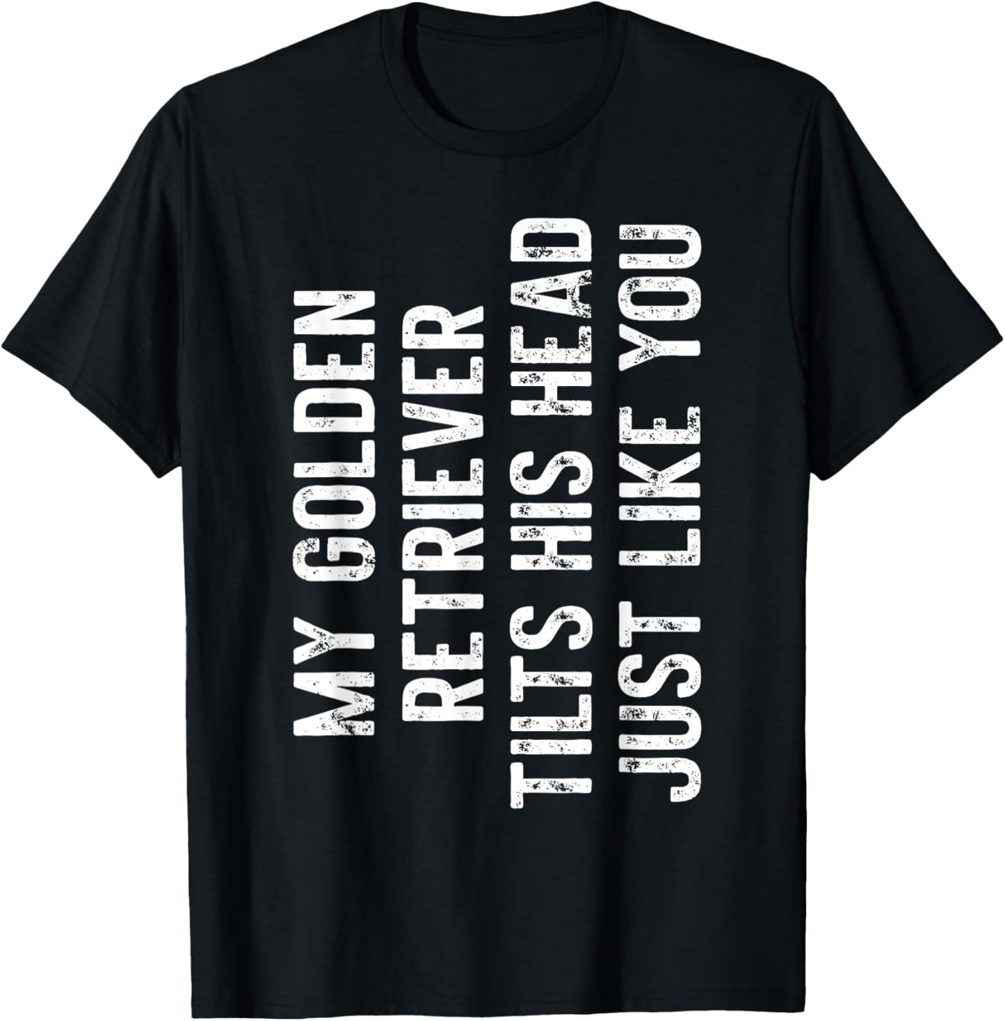 My Golden Retriever Tilts His Head Just Like You Dog Trainer Men Women Kids T-Shirt - T-Shirt | Black