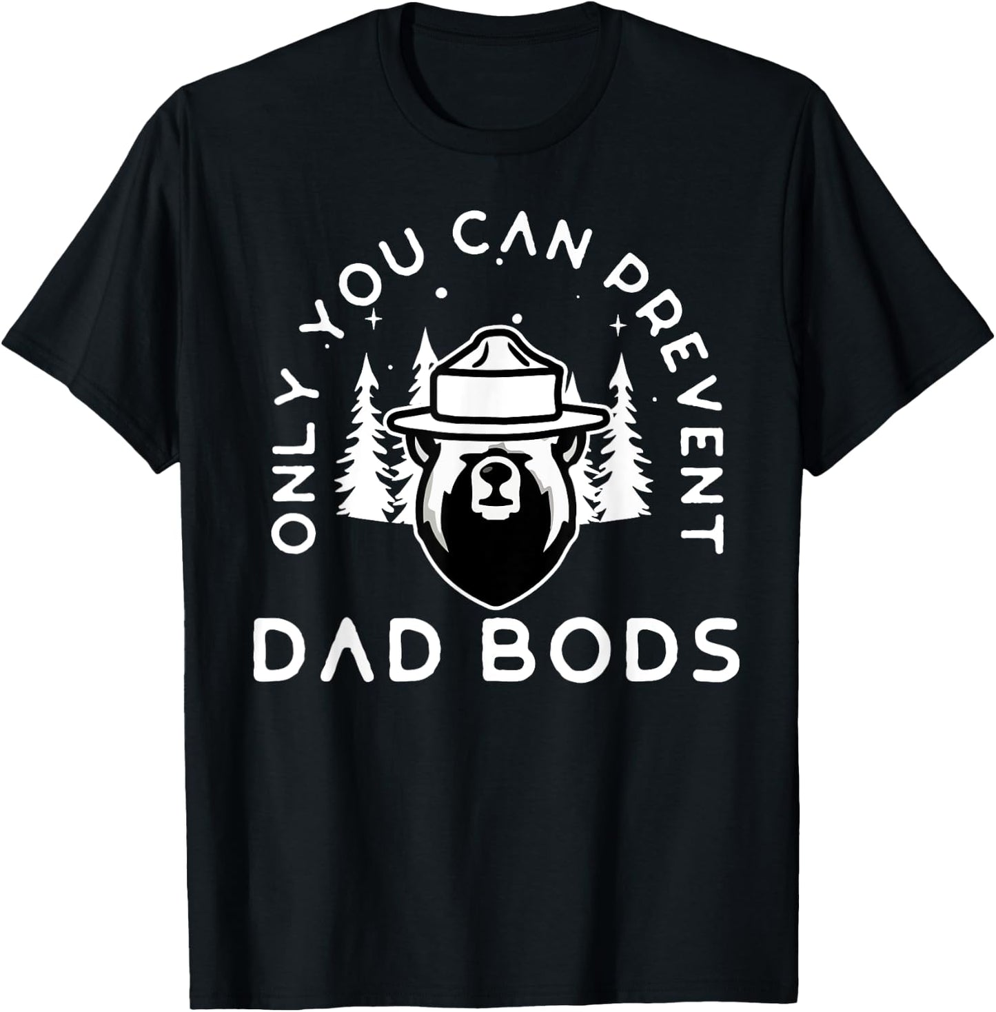 Only You Can Prevent Dad Bods T-Shirt - T-Shirt | Black