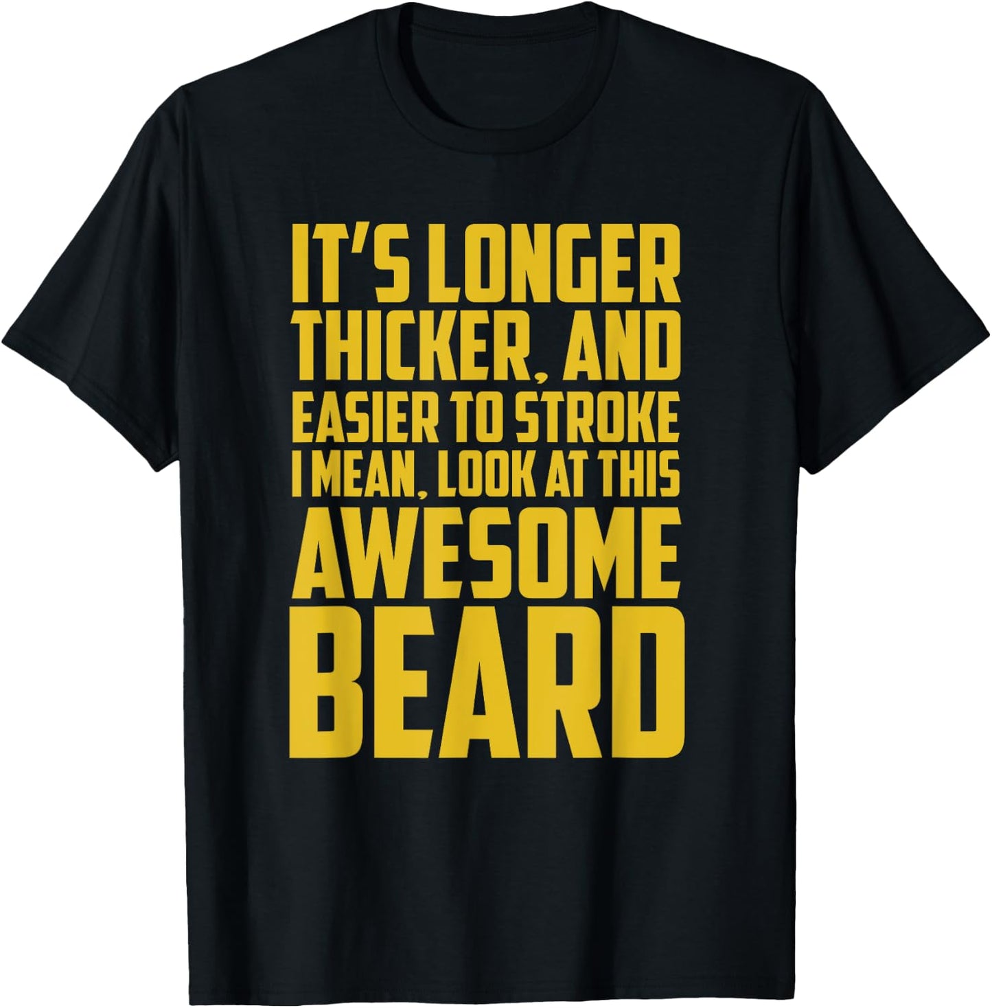 Funny Beard Shirt It's Longer Thicker Easier To Stroke Beard T-Shirt - T-Shirt | Black