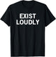 Exist Loudly T-Shirt - T-Shirt | Black