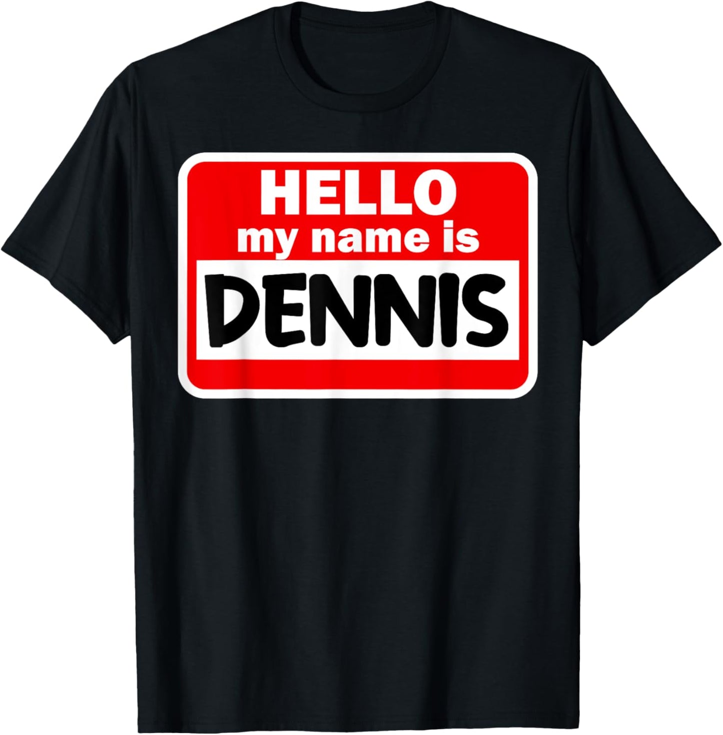 Dennis Hello Hi My Name Is Name On Custom T-Shirt - T-Shirt | Black