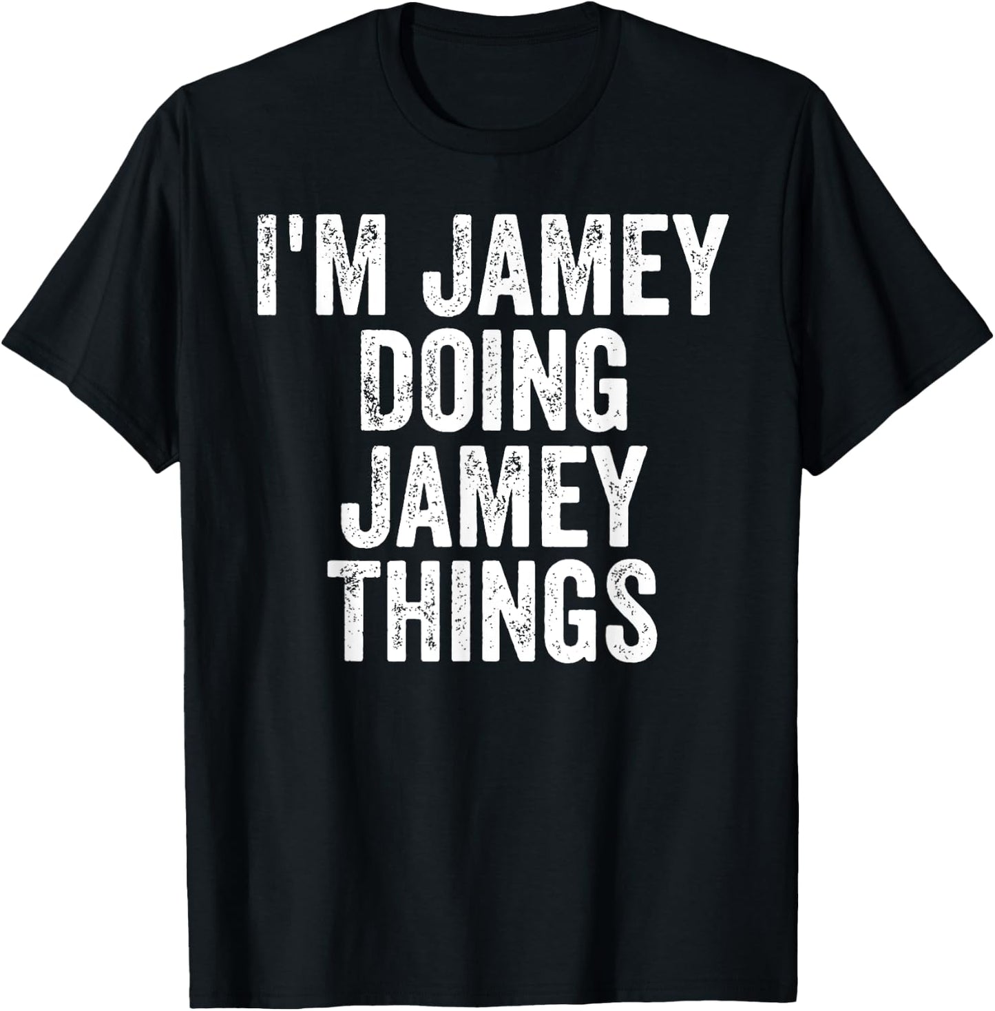 I'm Jamey Doing Jamey Things Shirt Personalized First Name T-Shirt - T-Shirt | Black