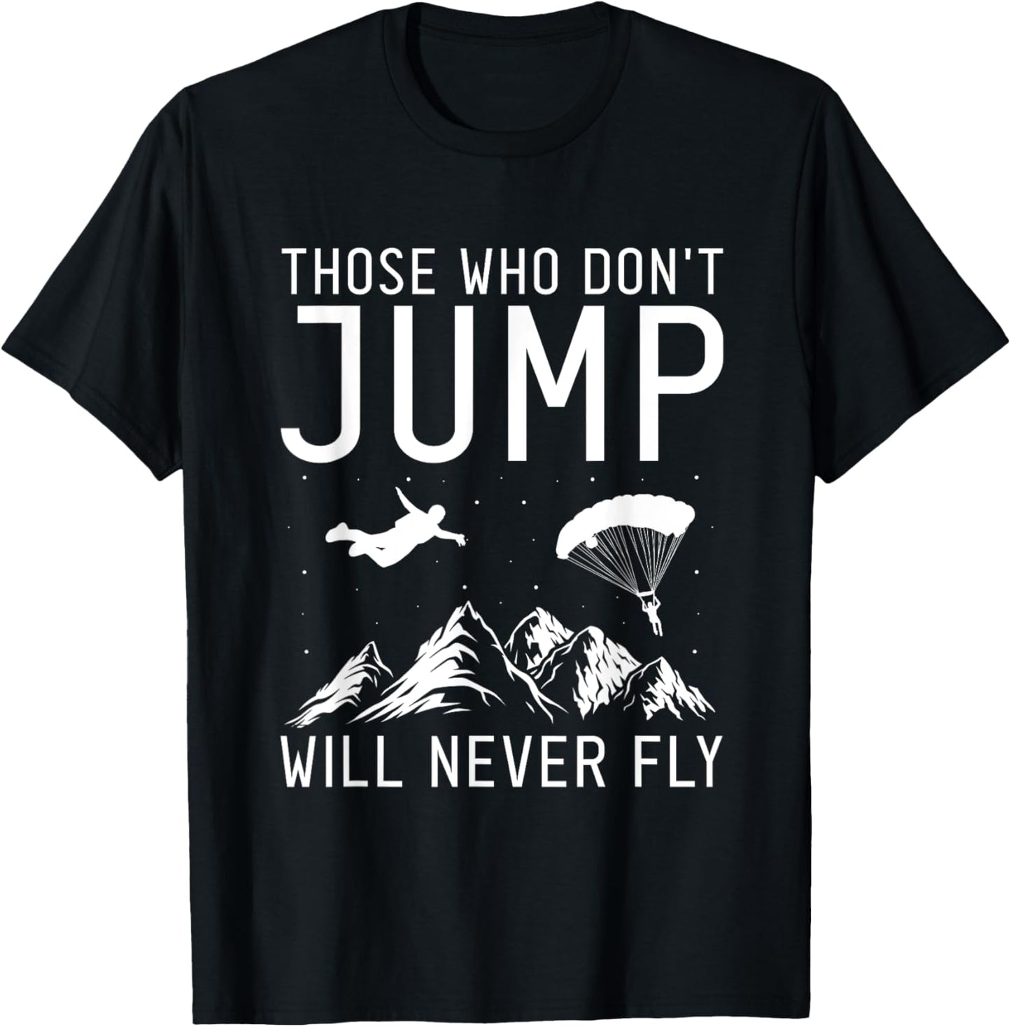 Those Who Don't Jump Will Never Fly Skydiving T-Shirt - T-Shirt | Black
