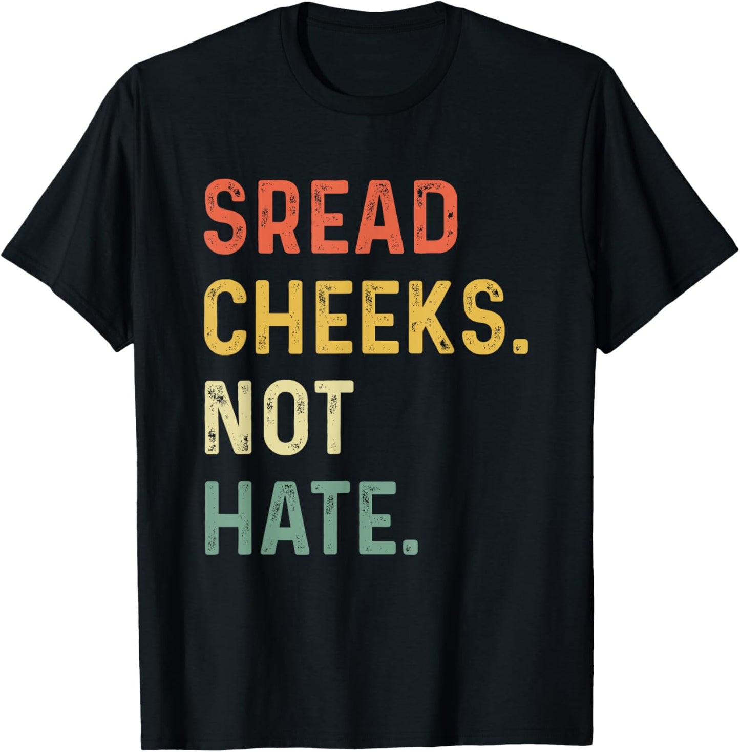 Spread Cheeks Not Hate Funny Gym Fitness and Workout T-Shirt - T-Shirt | Black