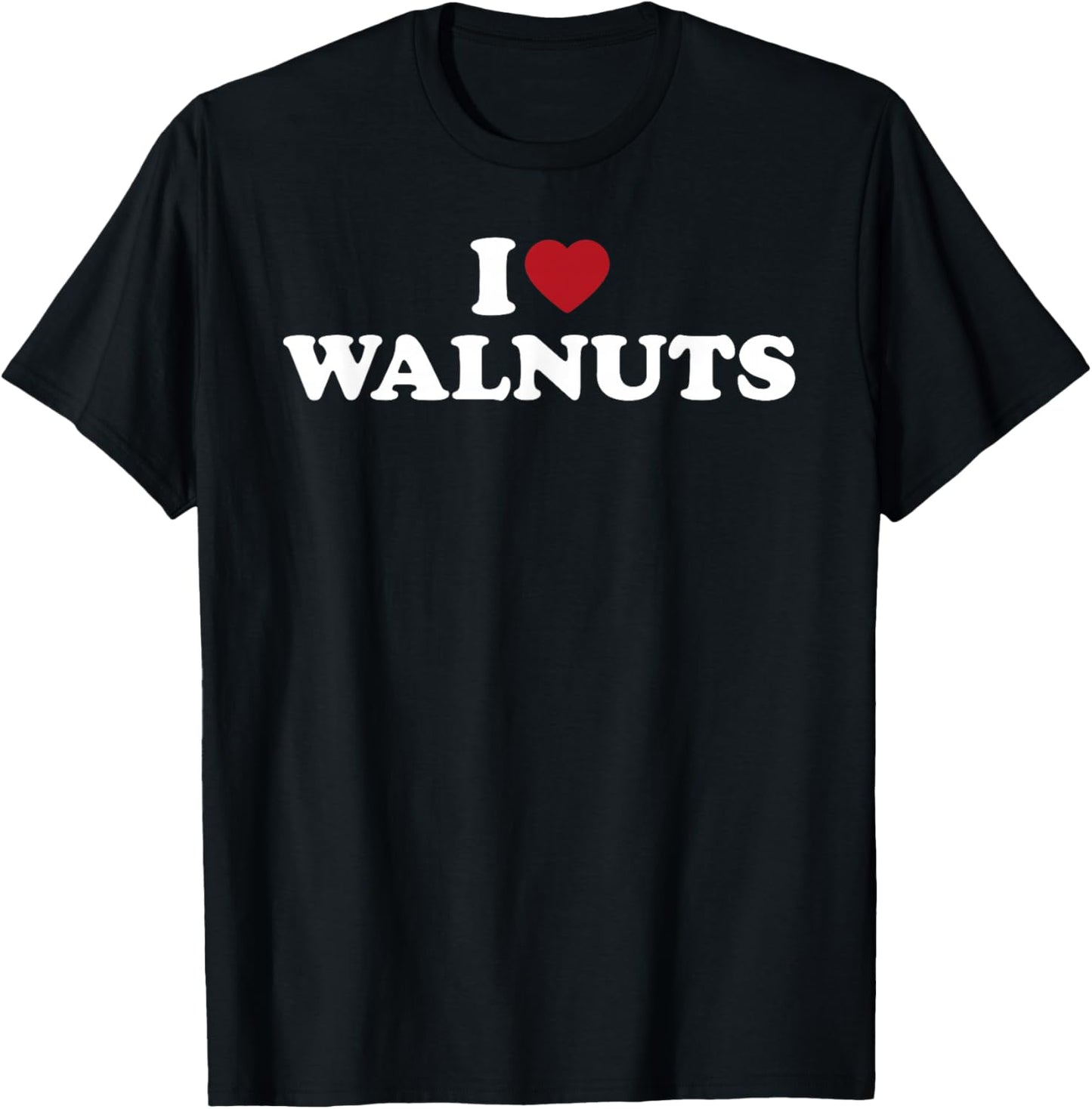 I Love Walnuts Funny Nut Lover Snack Humor Design T-Shirt - T-Shirt | Black
