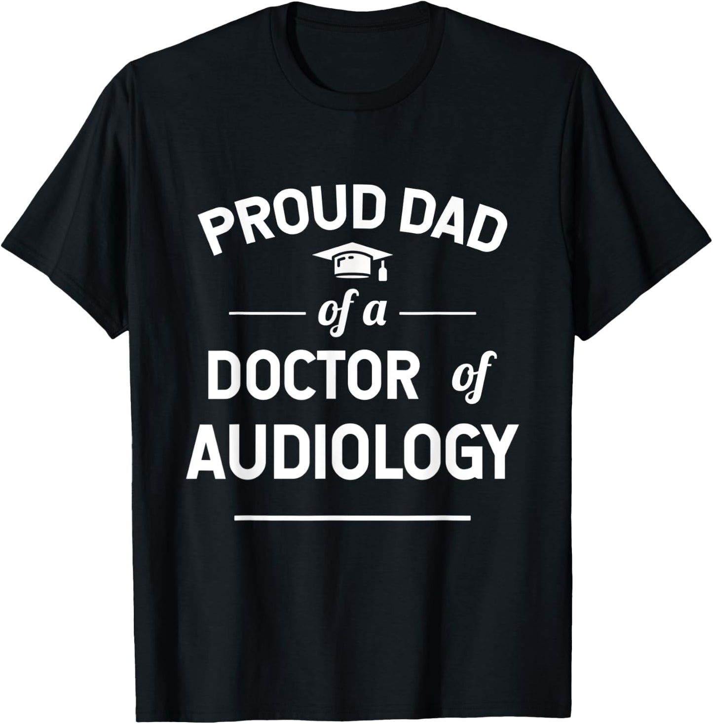 Proud Dad Of A Doctor Of Audiology Graduate T-Shirt - T-Shirt | Black