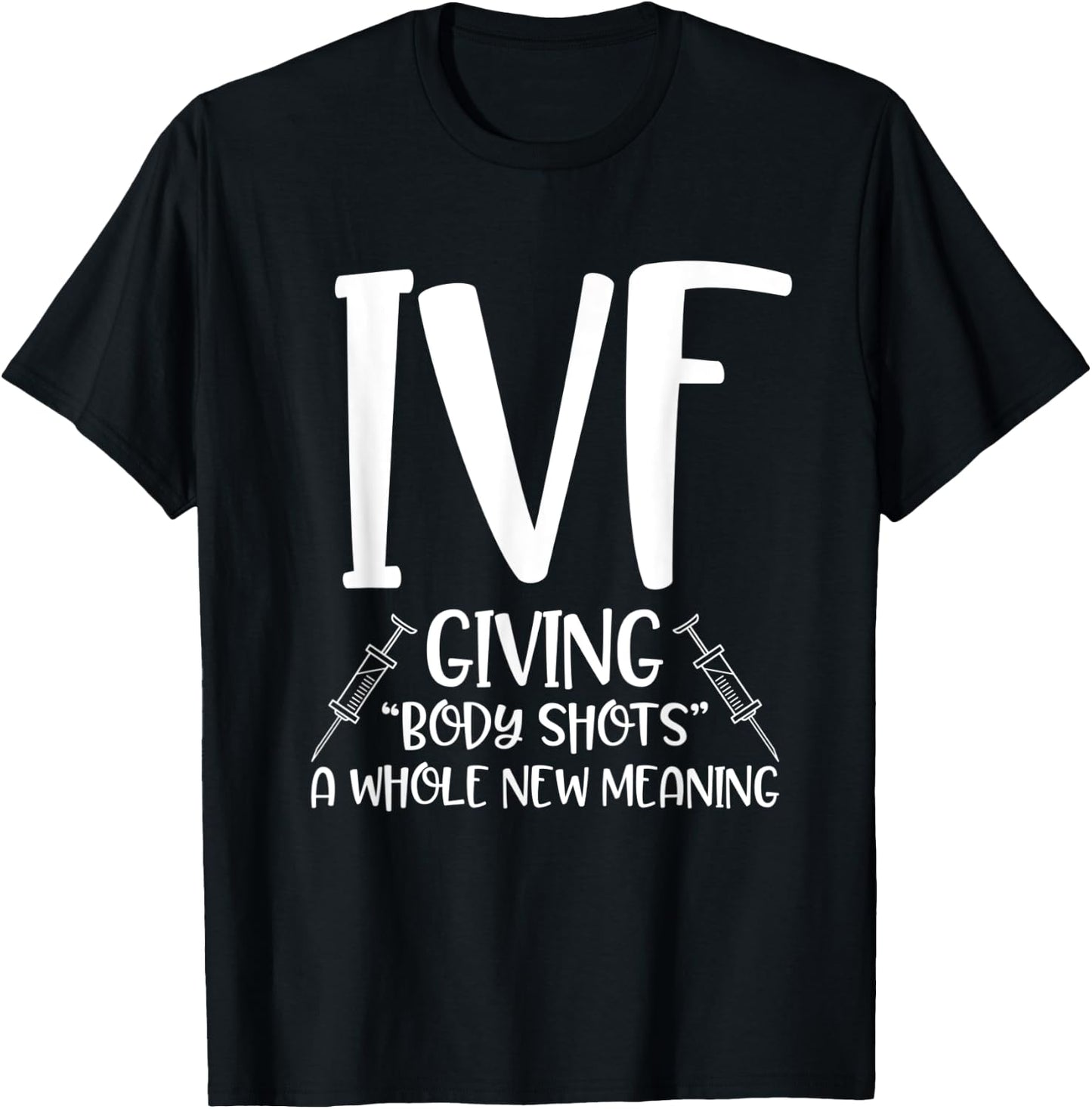 Infertility Funny IVF Body Shots Saying Mom Fertility Gift T-Shirt - T-Shirt | Black