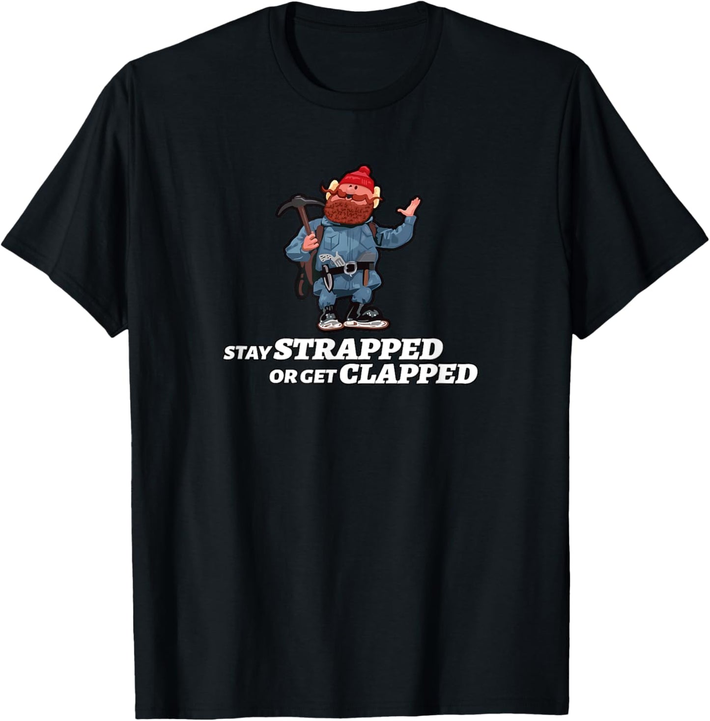 Stay Strapped or Get Clapped T-Shirt - T-Shirt | Black