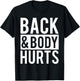 Back And Body Hurts Shirt Funny Parody Exercise Ideas T-Shirt - T-Shirt | Black