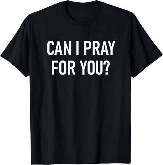 Can I Pray For You, Faith Sayings For Family T-Shirt - T-Shirt | Black