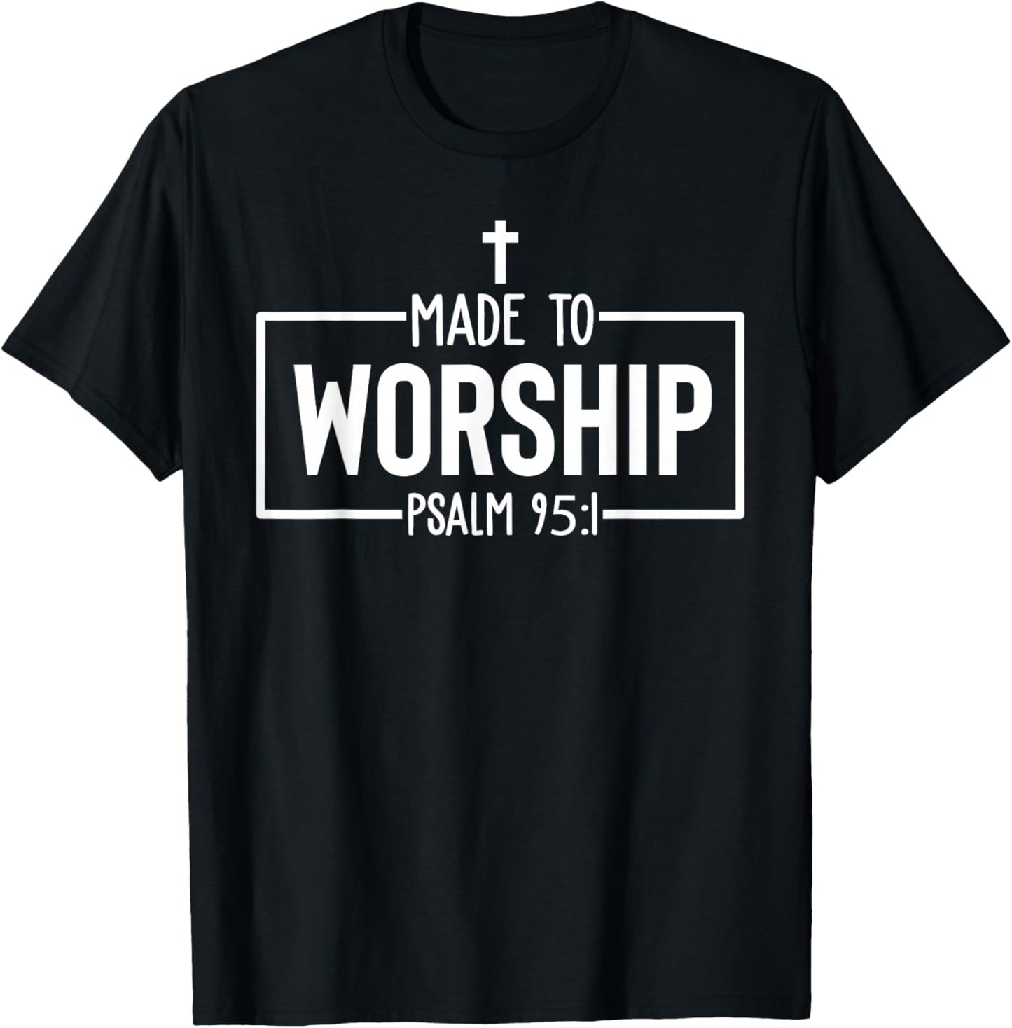 Made To Worship Psalm 95:1 Christian Bible Verse T-Shirt - T-Shirt | Black