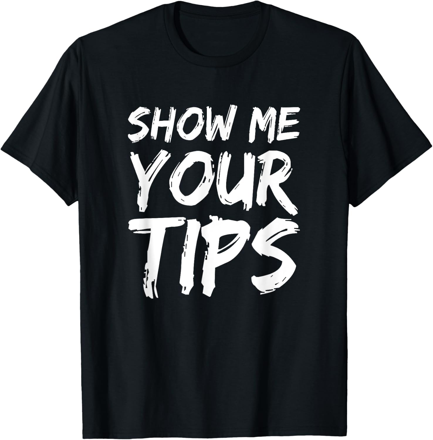 Show Me Your Tips Bartender Funny Bartending Men Women T-Shirt - T-Shirt | Black