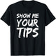 Show Me Your Tips Bartender Funny Bartending Men Women T-Shirt - T-Shirt | Black