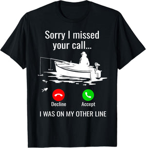 Sorry I Missed Your Call I Was On Other Line Boat Fishing T-Shirt - T-Shirt | Black