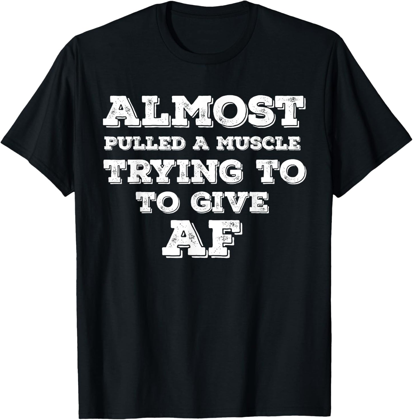 Almost Pulled A Muscle Trying To Give AF T-Shirt - T-Shirt | Black