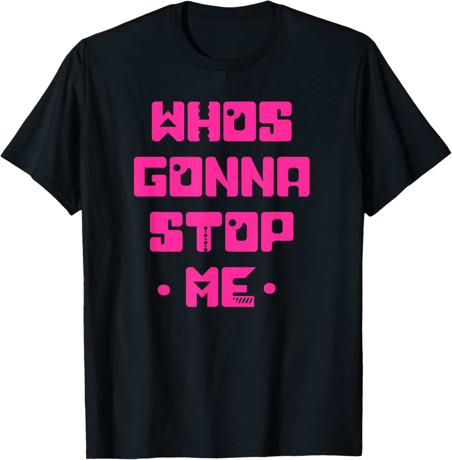 Funny WHO'S GOING TO STOP ME! Simple Cute Unique Graphic T-Shirt - T-Shirt | Black
