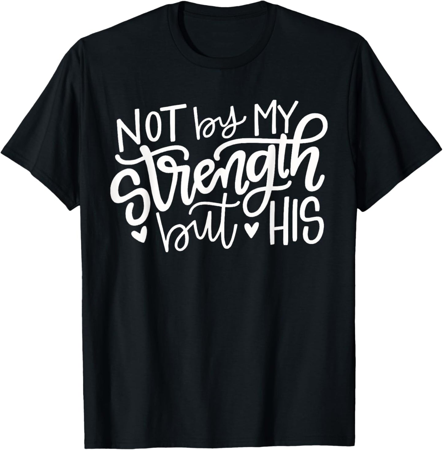 Not By My Strength But His Christian Gift T-Shirt - T-Shirt | Black