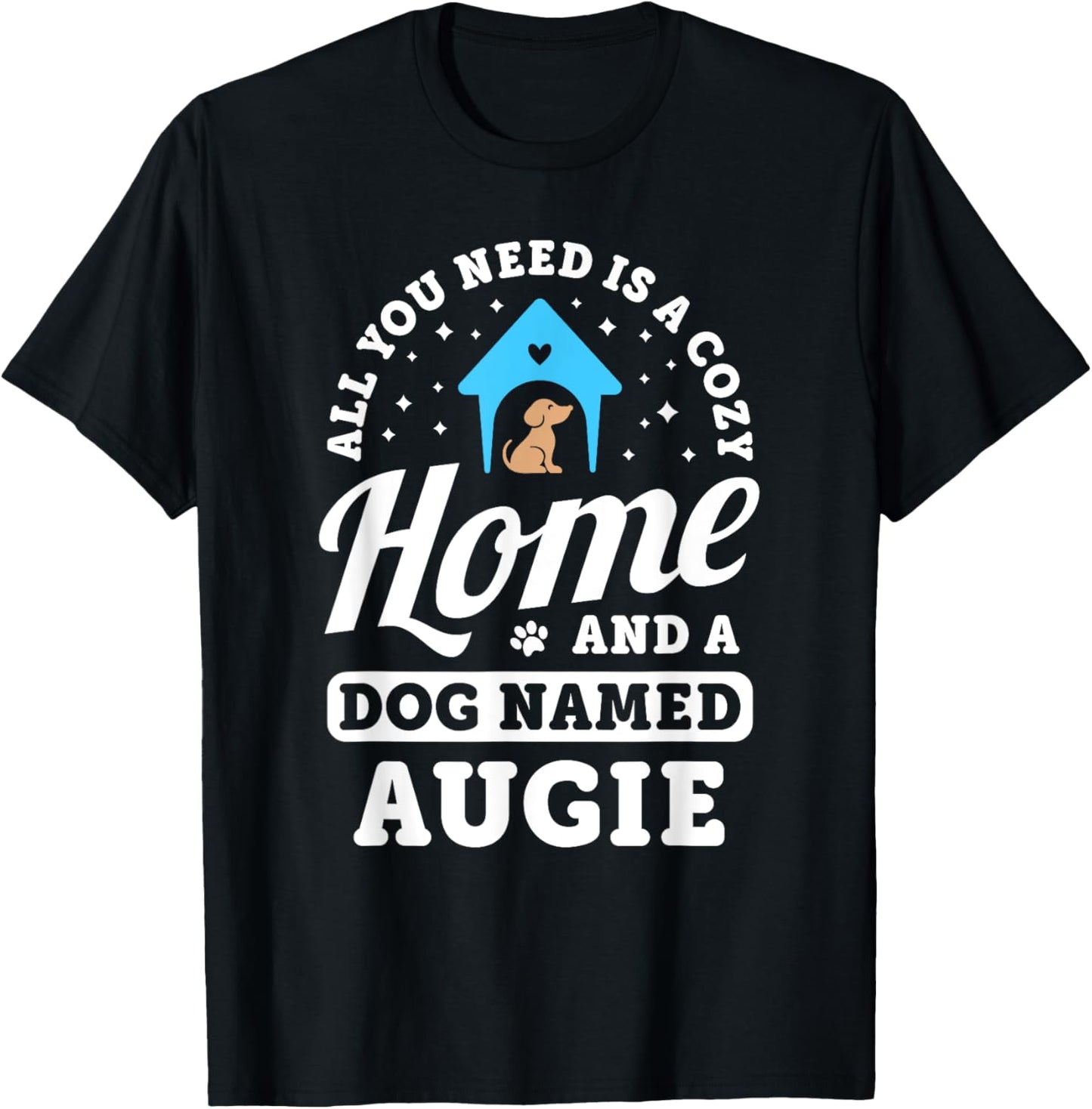 All You Need Is A Dog Named Augie Dogs Puppies Puppy Name T-Shirt - T-Shirt | Black