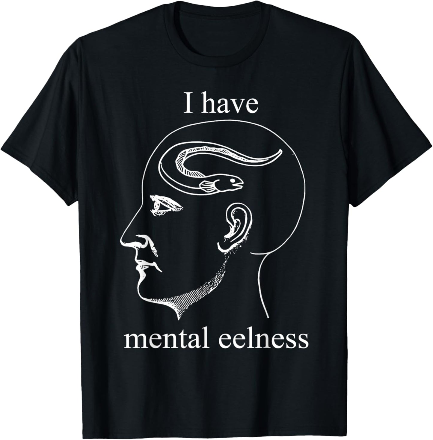 I Have Mental Eelness Funny Mentally T-Shirt - T-Shirt | Black