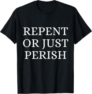 Repent Or Perish Christian Quote T-Shirt - T-Shirt | Black