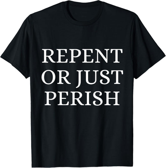 Repent Or Perish Christian Quote T-Shirt - T-Shirt | Black
