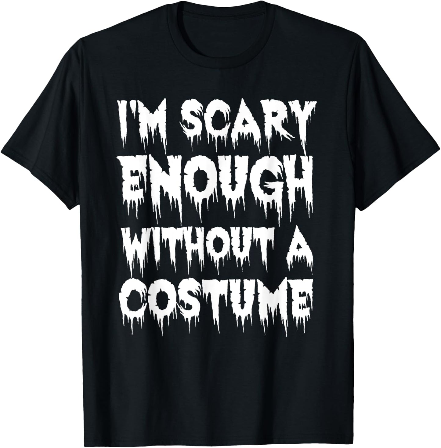 I'm Scary Enough Without a Costume - Scary Halloween T-Shirt - T-Shirt | Black