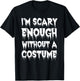 I'm Scary Enough Without a Costume - Scary Halloween T-Shirt - T-Shirt | Black
