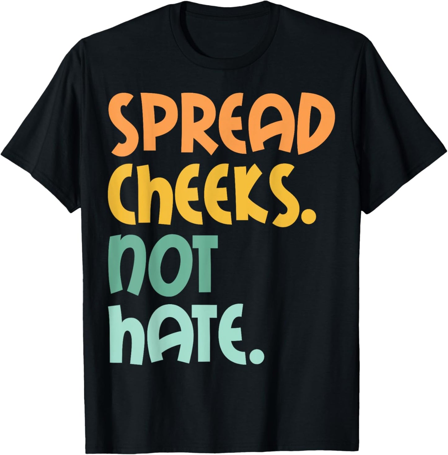 Spread Cheeks Not Hate For Workout Funny Gym Fitness Humor T-Shirt - T-Shirt | Black