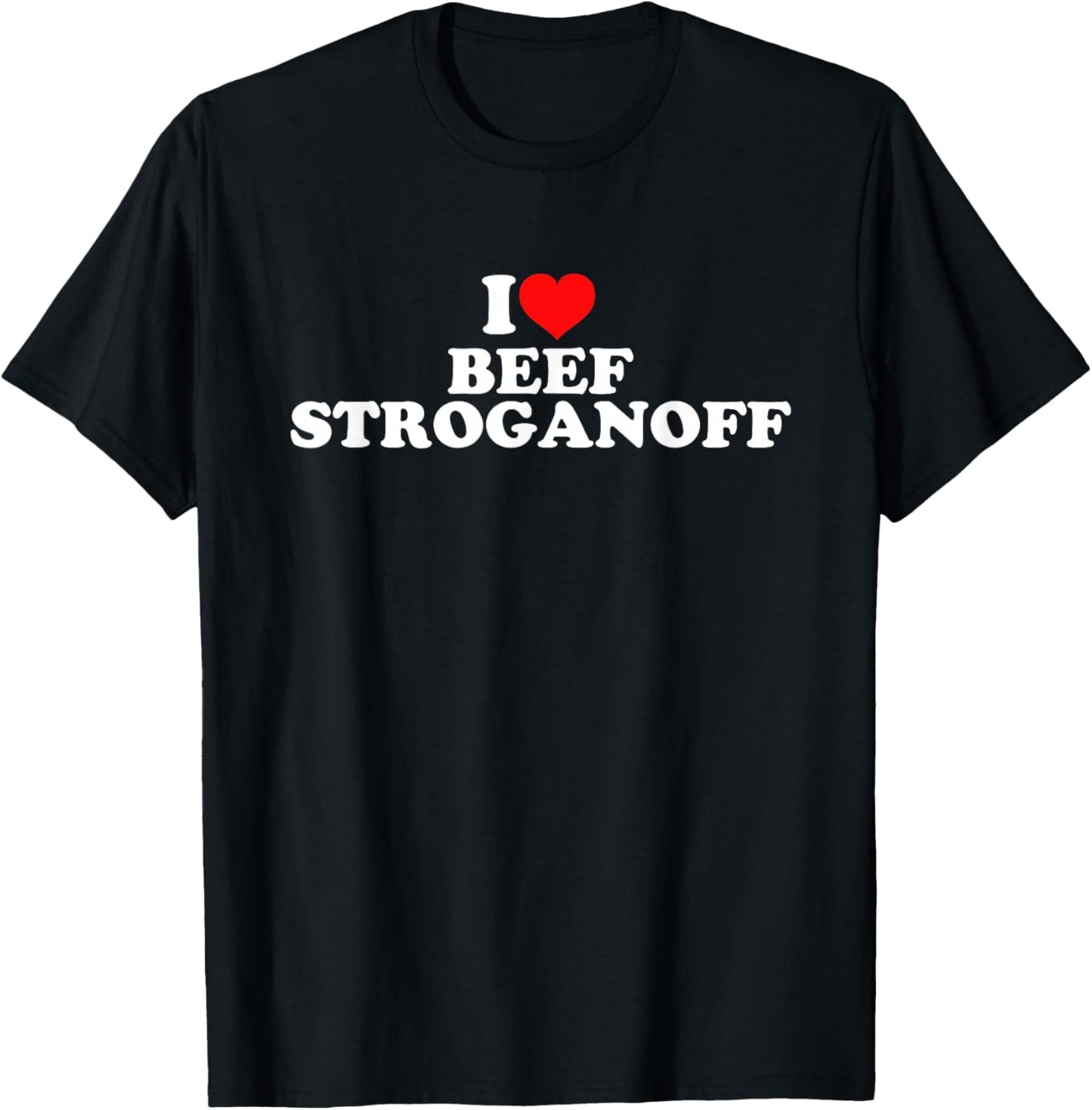 I Love Beef Stroganoff T-Shirt - T-Shirt | Black