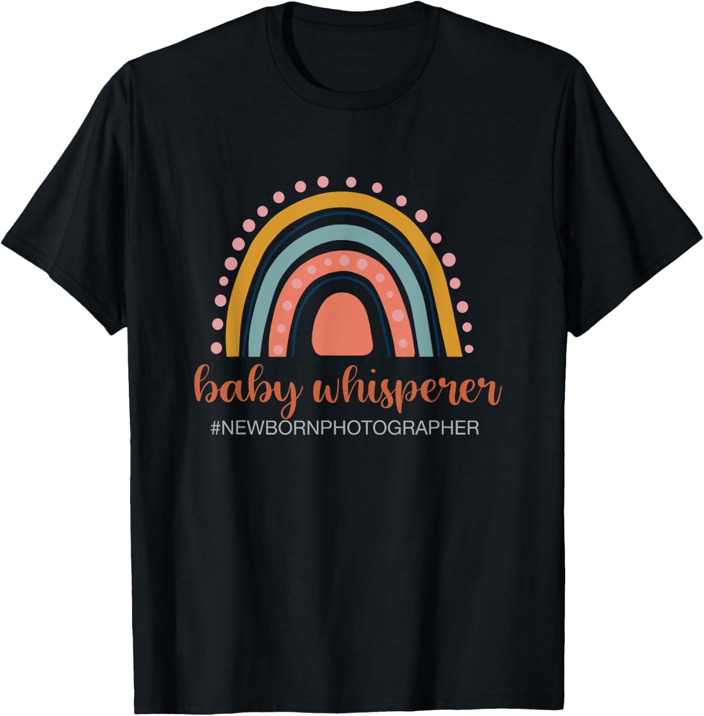 Baby Whisperer Newborn Photographer Rainbow Photographer T-Shirt - T-Shirt | Black
