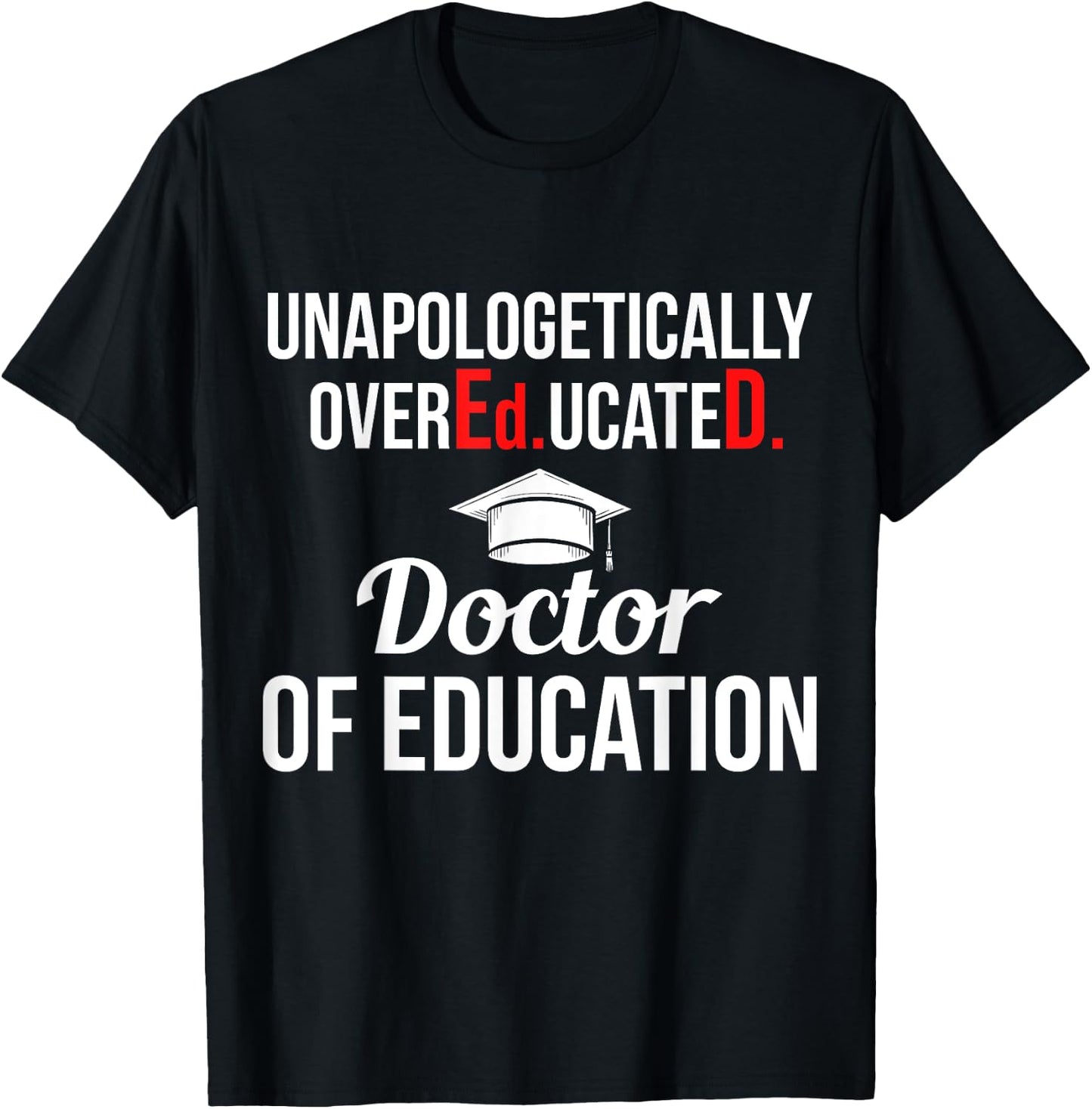 EdD Doctor of Education Overeducated Doctorate Graduation T-Shirt - T-Shirt | Black